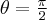 \theta=\frac{\pi}{2}